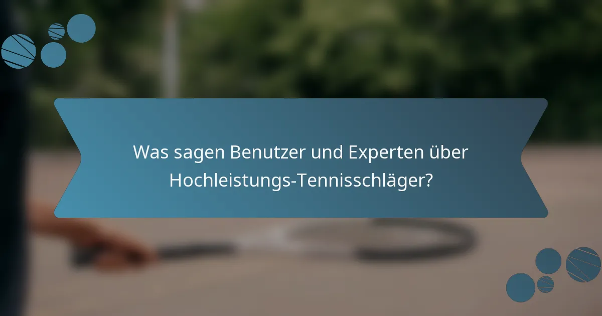 Was sagen Benutzer und Experten über Hochleistungs-Tennisschläger?