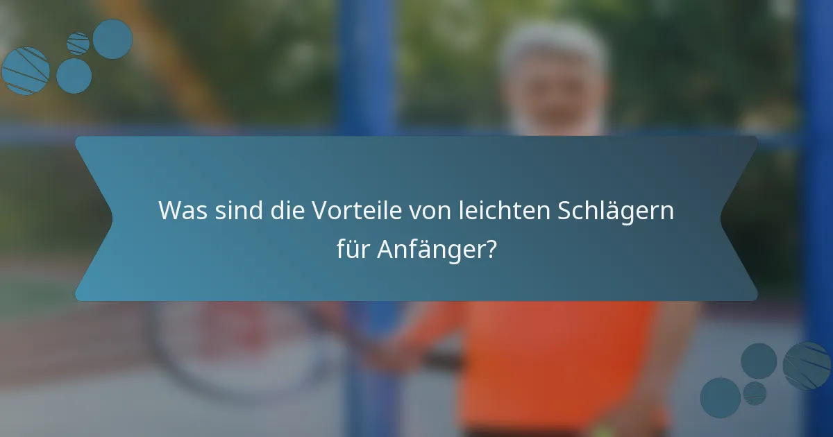 Was sind die Vorteile von leichten Schlägern für Anfänger?