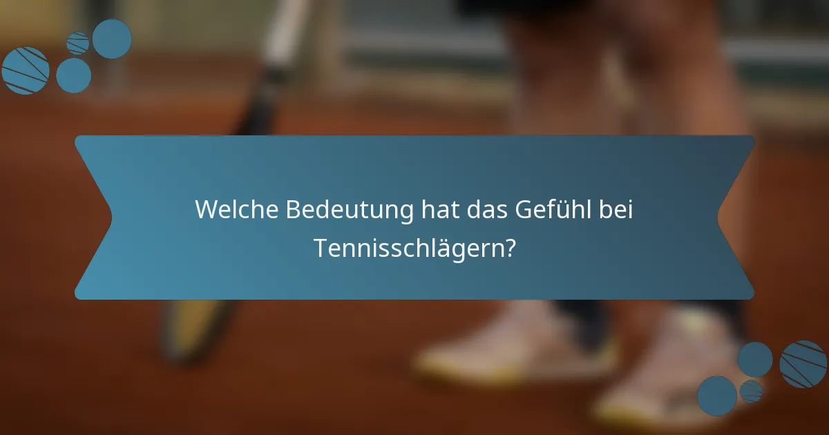 Welche Bedeutung hat das Gefühl bei Tennisschlägern?
