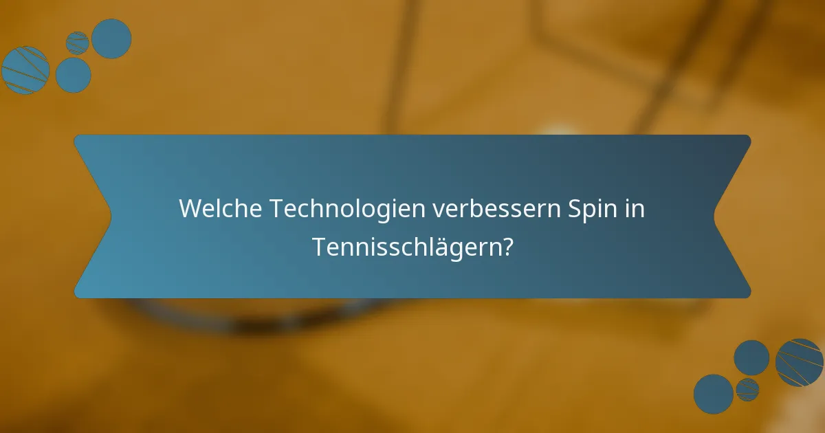 Welche Technologien verbessern Spin in Tennisschlägern?