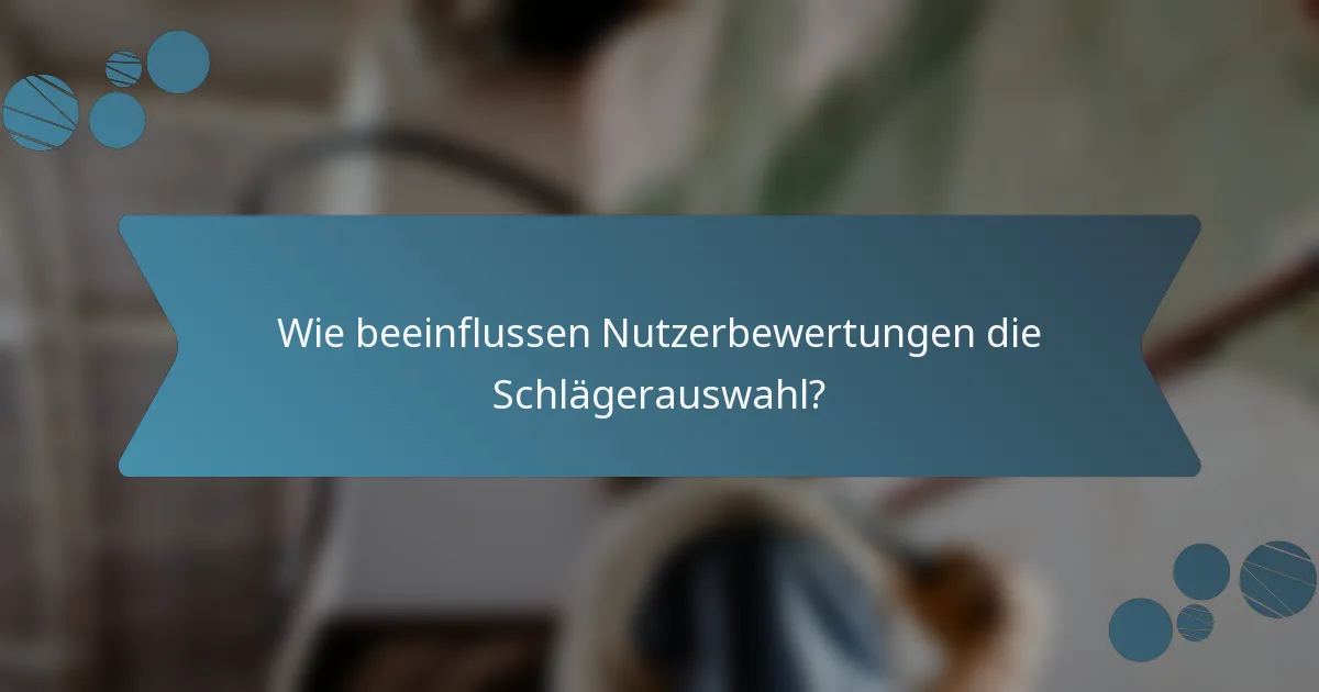 Wie beeinflussen Nutzerbewertungen die Schlägerauswahl?