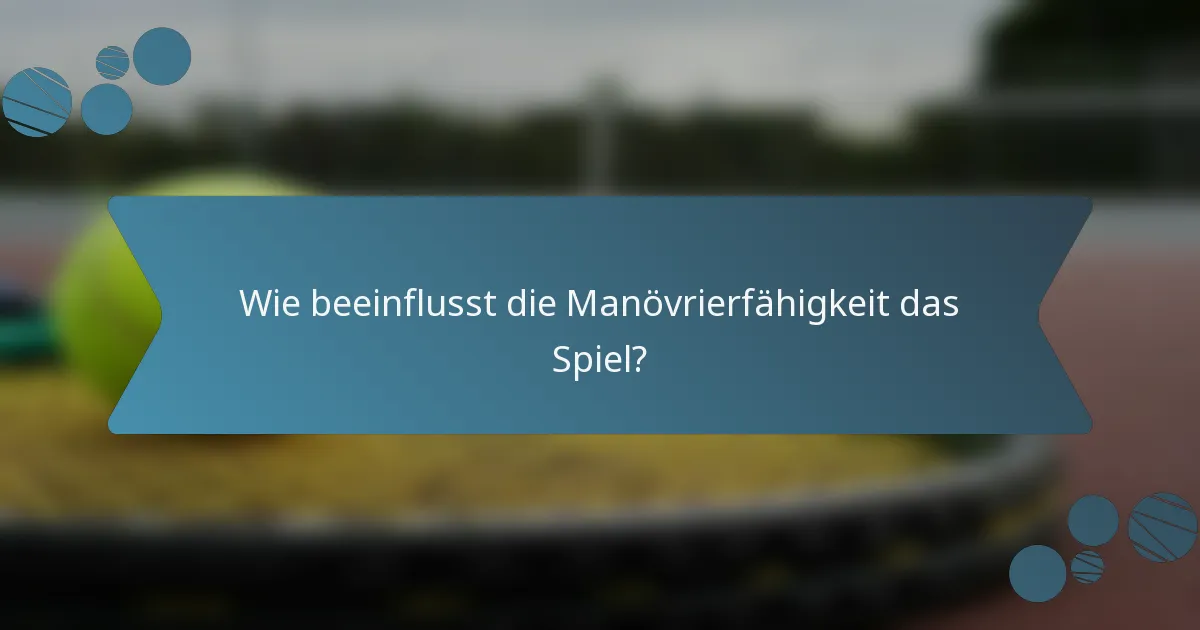 Wie beeinflusst die Manövrierfähigkeit das Spiel?